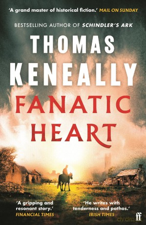 Fanatic Heart: 'A grand master of historical fiction.' Mail on Sunday - Thomas Keneally [KSIĄŻKA]