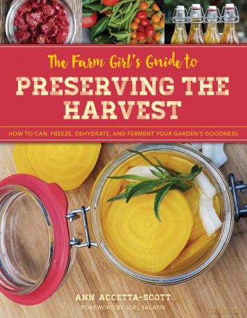 Farm Girls Gt Preserving the Hpb: How to Can, Freeze, Dehydrate, and Ferment Your Garden's Goodness - Ann Accetta-Scott [KSIĄŻKA]