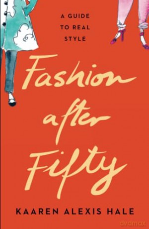 Fashion After Fifty (New Edition): A Guide to Real Style [KSIĄŻKA]