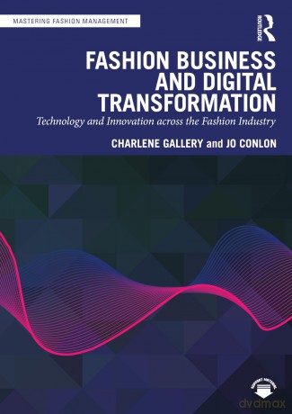 Fashion Business and Digital Transformation: Technology and Innovation across the Fashion Industry (Mastering Fashion Management) - Charlene Gallery [KSIĄŻKA]