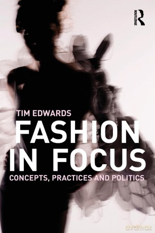 Fashion in Focus: Concepts, Practices and Politics - Tim Edwards [KSIĄŻKA]