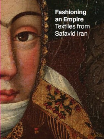 Fashioning an Empire: Textiles from Safavid Iran - Nicoletta Fazio Mas [KSIĄŻKA]