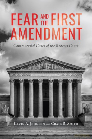 Fear and the First Amendment: Controversial Cases of the Roberts Court (Rhetoric, Law, and the Humanities) [KSIĄŻKA]