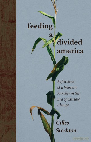 Feeding a Divided America: Reflections of a Western Rancher in the Era of Climate Change (New Century Gardens and Landscapes of the American Southwest) [KSIĄŻKA]