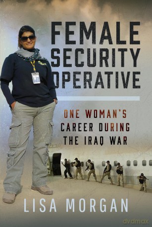 Female Security Operative: One Woman's Career During the Iraq War - Lisa Morgan [KSIĄŻKA]