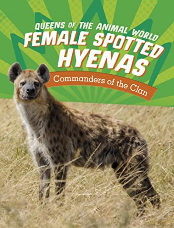 Female Spotted Hyenas: Commanders of the Clan (Queens of the Animal World) - Jaclyn Jaycox [KSIĄŻKA]