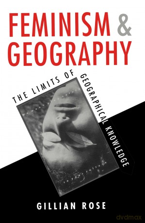 Feminism and Geography: The Limits of Geographical Knowledge - Rose [KSIĄŻKA]