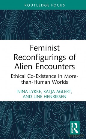 Feminist Reconfigurings of Alien Encounters: Ethical Co-Existence in More-than-Human Worlds (More Than Human Humanities) - Nina Lykke [KSIĄŻKA]