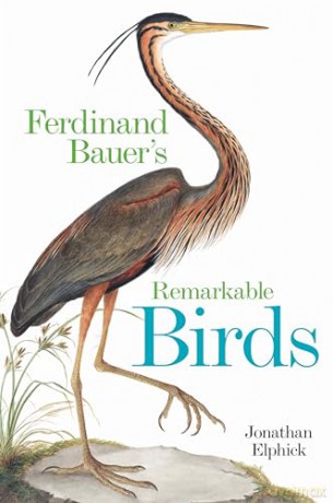 Ferdinand Bauer's Remarkable Birds - Jonathan Elphick [KSIĄŻKA]