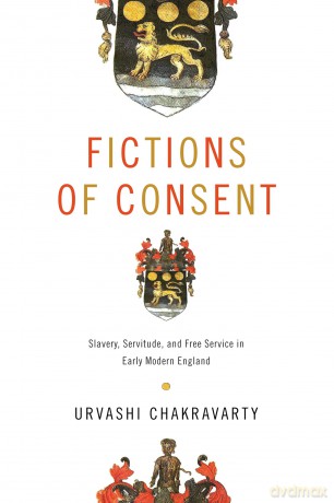 Fictions of Consent: Slavery, Servitude, and Free Service in Early Modern England (RaceB4Race: Critical Race Studies of the Premodern) - Urvashi Chakravarty [KSIĄŻKA]