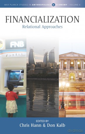 Financialization: Relational Approaches: 6 (Max Planck Studies in Anthropology and Economy, 6) - Chris Hann [KSIĄŻKA]