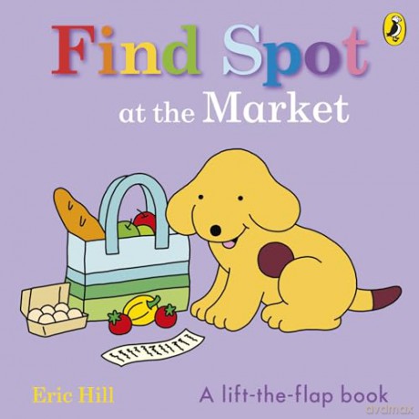 Find Spot at the Market: A Lift-the-Flap Story - Eric Hill [KSIĄŻKA]