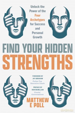 Find Your Hidden Strengths: Unlock the Power of the Four Archetypes for Success and Personal Growth [KSIĄŻKA]