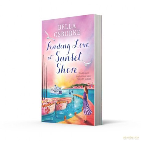 Finding Love at Sunset Shore: A new heartwarming romantic comedy novel for fans of Milly Johnson, Katie Fforde and Holly Martin, perfect for escaping with in summer 2024 - Bella Osborne [KSIĄŻKA]