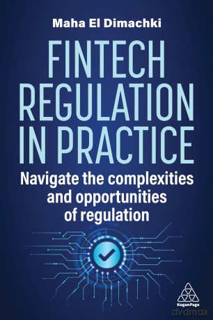 Fintech Regulation In Practice: Navigate the Complexities and Opportunities of Regulation - Maha El Dimachki [KSIĄŻKA]
