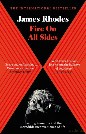 Fire on All Sides: Insanity, insomnia and the incredible inconvenience of life - James Rhodes [KSIĄŻKA]