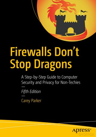 Firewalls Don't Stop Dragons: A Step-by-Step Guide to Computer Security and Privacy for Non-Techies - Carey Parker [KSIĄŻKA]