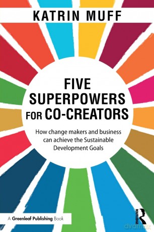 Five Superpowers for Co-Creators: How change makers and business can achieve the Sustainable Development Goals - Katrin Muff [KSIĄŻKA]