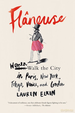 Flâneuse: Women Walk the City in Paris, New York, Tokyo, Venice, and London - Lauren Elkin [KSIĄŻKA]