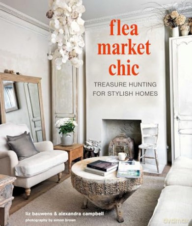 Flea Market Chic: Treasure hunting for stylish homes - Liz Bauwens [KSIĄŻKA]