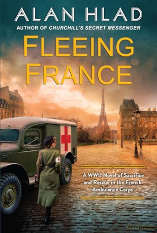 Fleeing France: A WWII Novel of Sacrifice and Rescue in the French Ambulance Service - Alan Hlad [KSIĄŻKA]