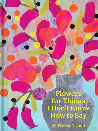Flowers for Things I Don't Know How to Say - Nichols Tucker [KSIĄŻKA]