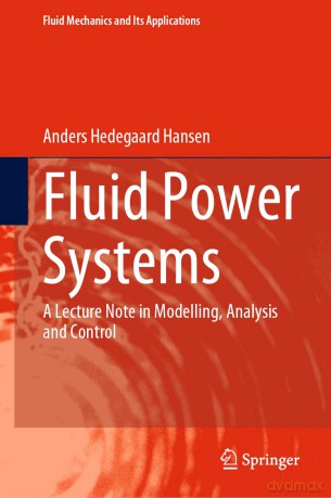 Fluid Power Systems: A Lecture Note in Modelling, Analysis and Control: 129 (Fluid Mechanics and Its Applications, 129) - Anders Hedeg Hansen [KSIĄŻKA]