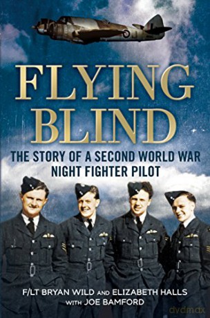 Flying Blind: The Story of a Second World War Night-fighter Pilot - Bryan Wild [KSIĄŻKA]