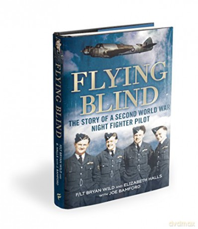Flying Blind: The Story of a Second World War Night-fighter Pilot - Bryan Wild [KSIĄŻKA]