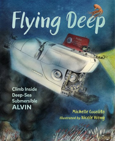 Flying Deep: Climb Inside Deep-Sea Submersible Alvin - Michelle Cusolito [KSIĄŻKA]