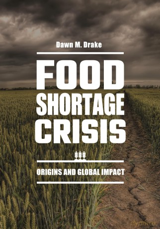 Food Shortage Crisis: Origins and Global Impact - Dawn Drake [KSIĄŻKA]