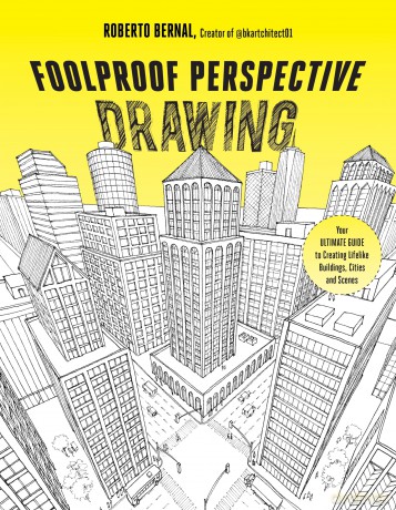 Foolproof Perspective Drawing: Your Ultimate Guide to Creating Lifelike Buildings, Cities and Scenes - Roberto Bernal [KSIĄŻKA]