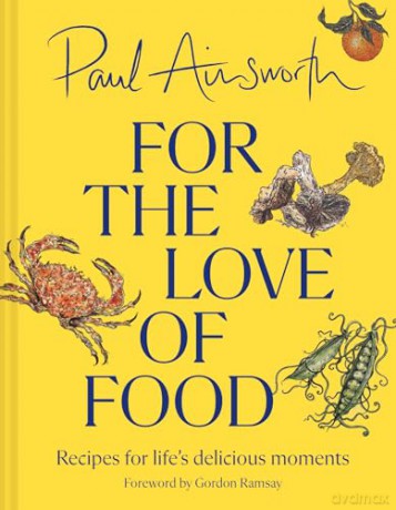 For the Love of Food: The SUNDAY TIMES BESTSELLING cookbook from the Michelin-starred chef for easy comfort recipes, perfect for healthy family food for summer 2024 - Paul Ainsworth [KSIĄŻKA]