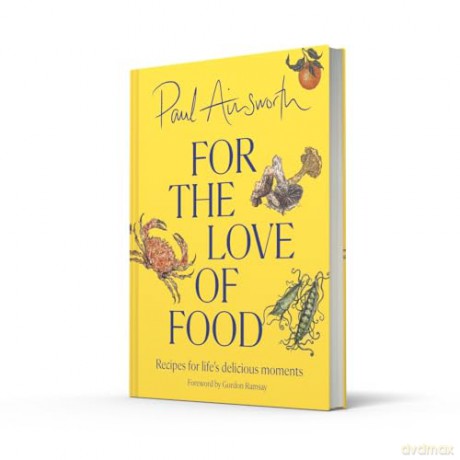 For the Love of Food: The SUNDAY TIMES BESTSELLING cookbook from the Michelin-starred chef for easy comfort recipes, perfect for healthy family food for summer 2024 - Paul Ainsworth [KSIĄŻKA]
