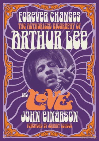 Forever Changes: The Authorized Biography Of Arthur Lee And Love - Einarson John [KSIĄŻKA]