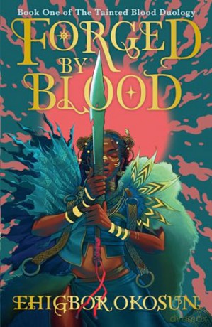 Forged by Blood: The explosive #1 Sunday Times bestselling debut and start to a new series inspired by Nigerian mythology: Book 1 (The Tainted Blood Duology) - Ehigbor Okosun [KSIĄŻKA]
