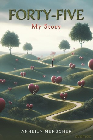 Forty-Five: My Story - Anneila Menscher [KSIĄŻKA]