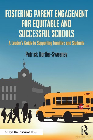 Fostering Parent Engagement for Equitable and Successful Schools: A Leader's Guide to Supporting Families and Students - Darfler-Sweeney Pat [KSIĄŻKA]