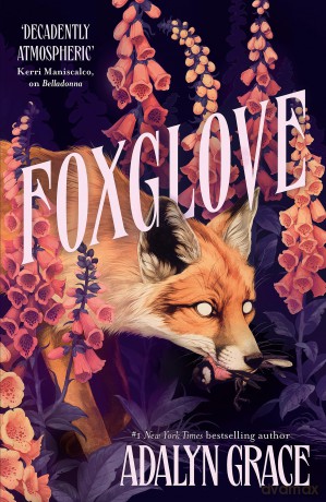 Foxglove: The thrilling and heart-pounding gothic fantasy romance sequel to Belladonna - Adalyn Grace [KSIĄŻKA]