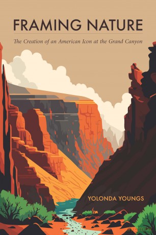 Framing Nature: The Creation of an American Icon at the Grand Canyon (America's Public Lands) - Yolonda Youngs [KSIĄŻKA]