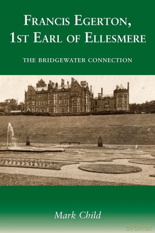 Francis Egerton, 1st Earl of Ellesmere: The Bridgewater Connection - Mark Child [KSIĄŻKA]