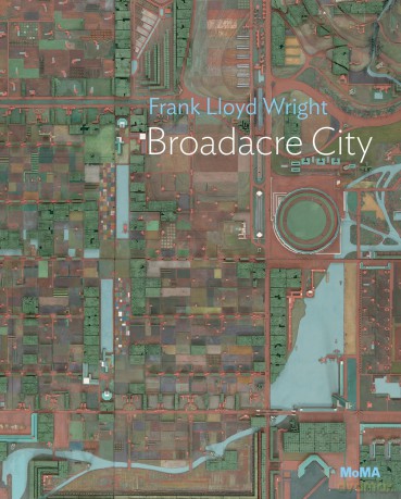Frank Lloyd Wright: Broadacre City Project: MoMA One on One Series - Juliet Kinchin [KSIĄŻKA]