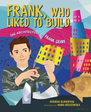 Frank, Who Liked to Build: The Architecture of Frank Gehry [KSIĄŻKA]