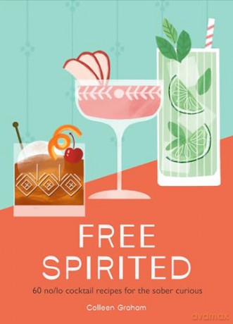 Free Spirited: 60 no/lo cocktail recipes for the sober curious - Colleen Graham [KSIĄŻKA]