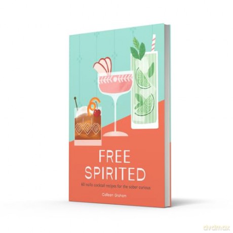 Free Spirited: 60 no/lo cocktail recipes for the sober curious - Colleen Graham [KSIĄŻKA]