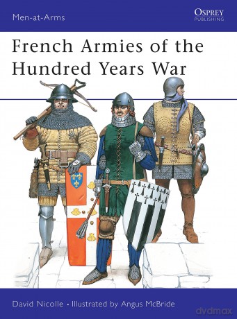 French Armies of the Hundred Years War: 1337-1453: No. 337 (Men-at-Arms) - David Nicolle [KSIĄŻKA]