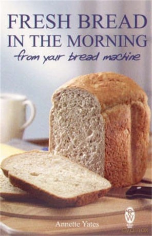 Fresh Bread in the Morning (From Your Bread Machine) - Yates Annette [KSIĄŻKA]