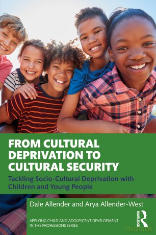 From Cultural Deprivation to Cultural Security: Tackling Socio-Cultural Deprivation with Children and Young People (Applying Child and Adolescent Development in the Professions Series) - Dale Allender [KSIĄŻKA]