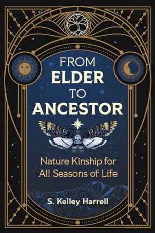 From Elder to Ancestor: Nature Kinship for All Seasons of Life - S Kelley Harrell [KSIĄŻKA]