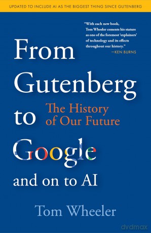 From Gutenberg to Google and on to AI: The History of Our Future - Tom Wheeler [KSIĄŻKA]